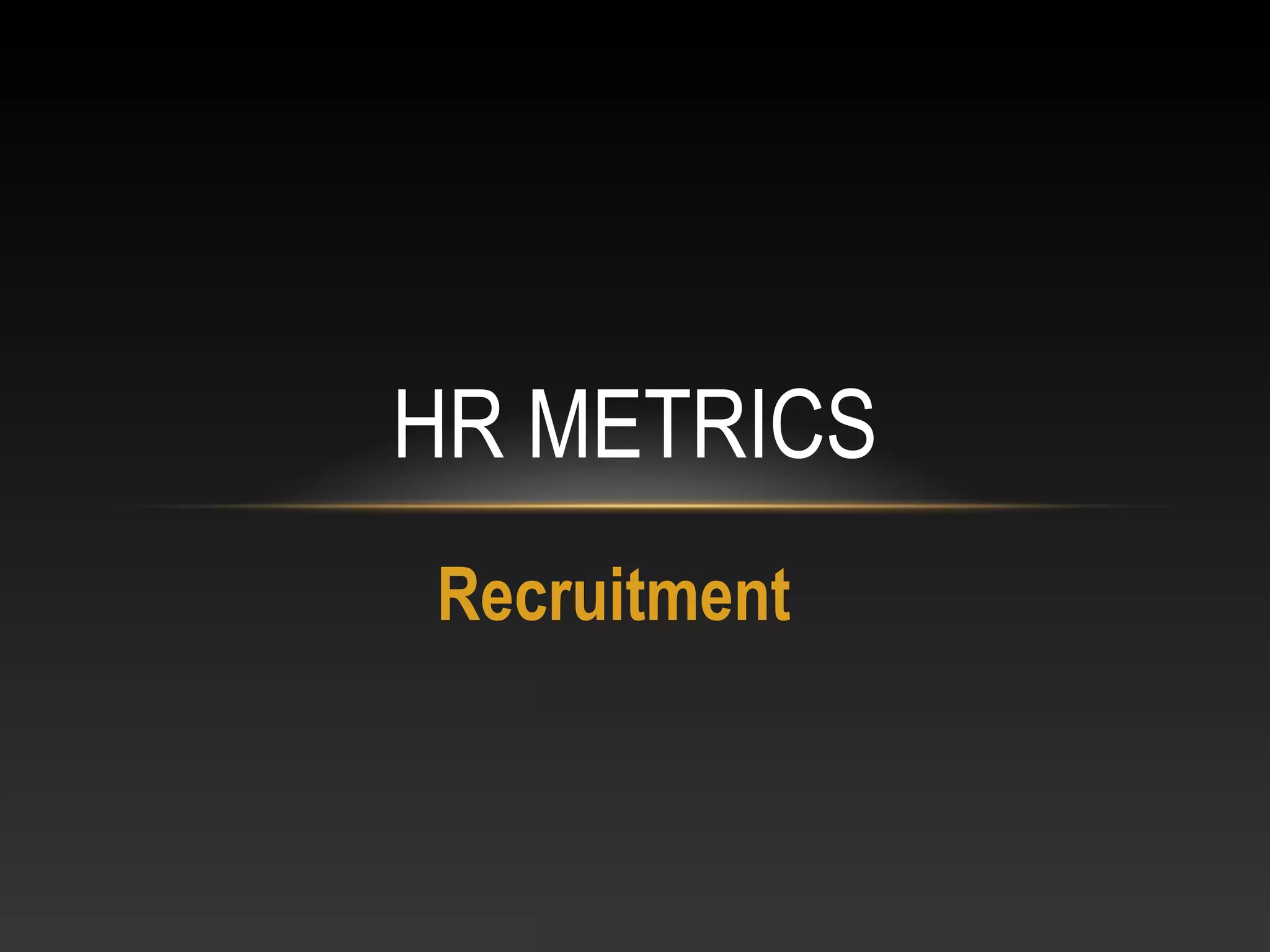 Recruitment
HR METRICS
 