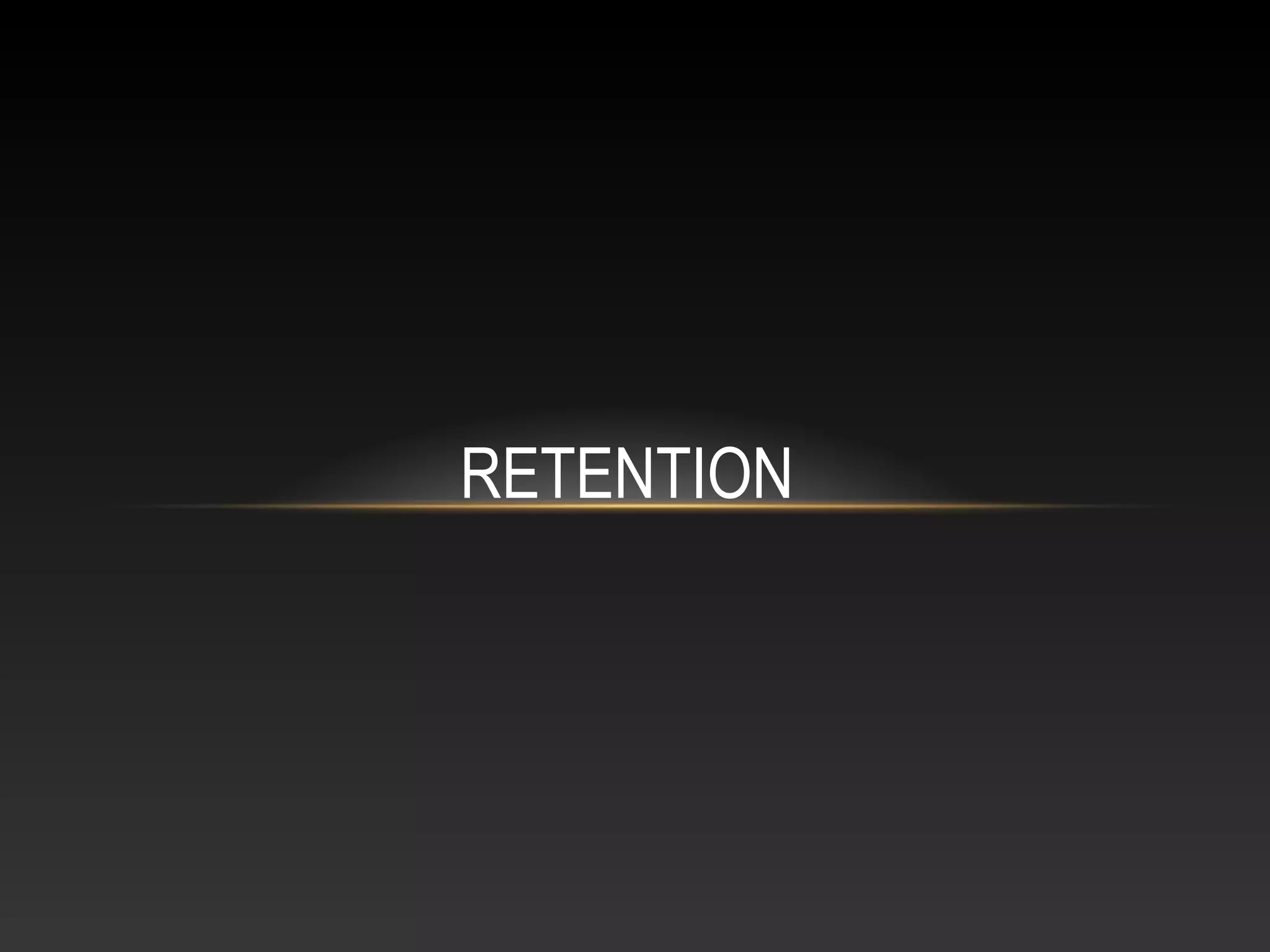 RETENTION
 
