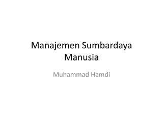 Manajemen Sumbardaya
      Manusia
    Muhammad Hamdi
 