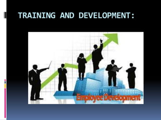 TRAINING AND DEVELOPMENT:
 