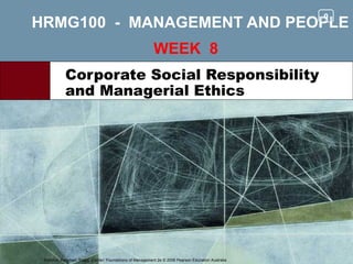 HRMG100  -  MANAGEMENT AND PEOPLE WEEK  8  Corporate Social Responsibility and Managerial Ethics 0 