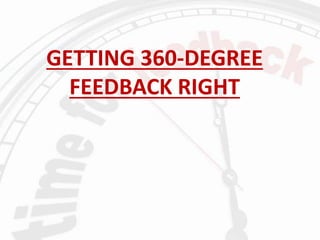 GETTING 360-DEGREE
FEEDBACK RIGHT
 