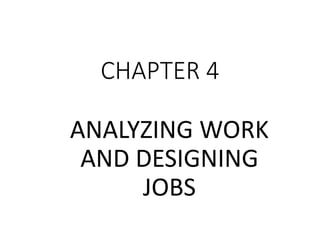 CHAPTER 4
ANALYZING WORK
AND DESIGNING
JOBS
 