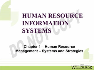 HUMAN RESOURCE
   INFORMATION
   SYSTEMS

   Chapter 1 – Human Resource
Management – Systems and Strategies
 