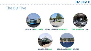 The Big Five
DEDICATED BUS LANES MORE + BETTER SIDEWALKS CAR SHARING + TDM
COMMUTER RAIL ADDITIONAL FERRY ROUTES
 