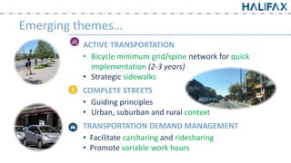 Emerging themes…
ACTIVE TRANSPORTATION
• Bicycle minimum grid/spine network for quick
implementation (2-3 years)
• Strategic sidewalks
COMPLETE STREETS
• Guiding principles
• Urban, suburban and rural context
TRANSPORTATION DEMAND MANAGEMENT
• Facilitate carsharing and ridesharing
• Promote variable work hours
 