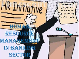 HUMAN
  RESOURCE
MANAGEMENT
 IN BANKING
   SECTOR
 