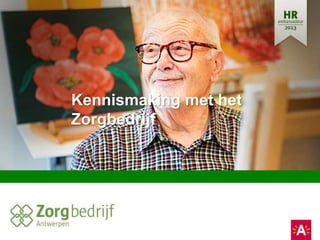 Kennismaking met het
Zorgbedrijf
 