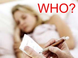WHO?
 