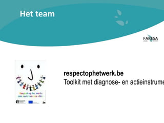 Het team
respectophetwerk.be
Toolkit met diagnose- en actieinstrume
 