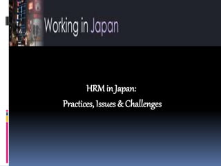 HRMin Japan:
Practices, Issues & Challenges
 