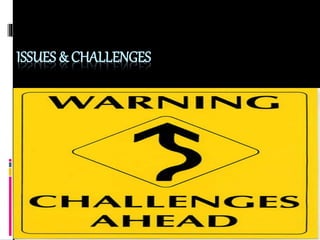 ISSUES & CHALLENGES
 
