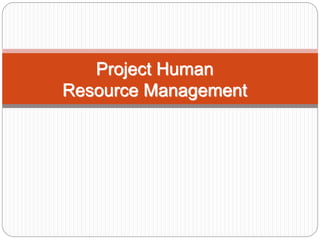 Project Human
Resource Management
 