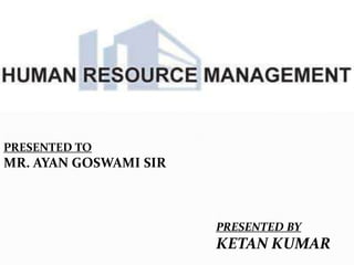PRESENTED TO

MR. AYAN GOSWAMI SIR

PRESENTED BY

KETAN KUMAR

 