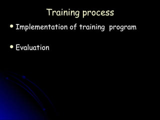 Training process
 Implementation   of training program

 Evaluation
 