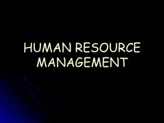 HUMAN RESOURCE
 MANAGEMENT
 