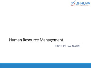 Human Resource Management
PROF PRIYA NAIDU
 