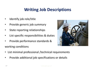 Writing Job Descriptions
• Identify job role/title
• Provide generic job summary
• State reporting relationships
• List specific responsibilities & duties
• Provide performance standards &
working conditions
• List minimal professional /technical requirements
• Provide additional job specifications or details
www.gbs-ge.ch27
 