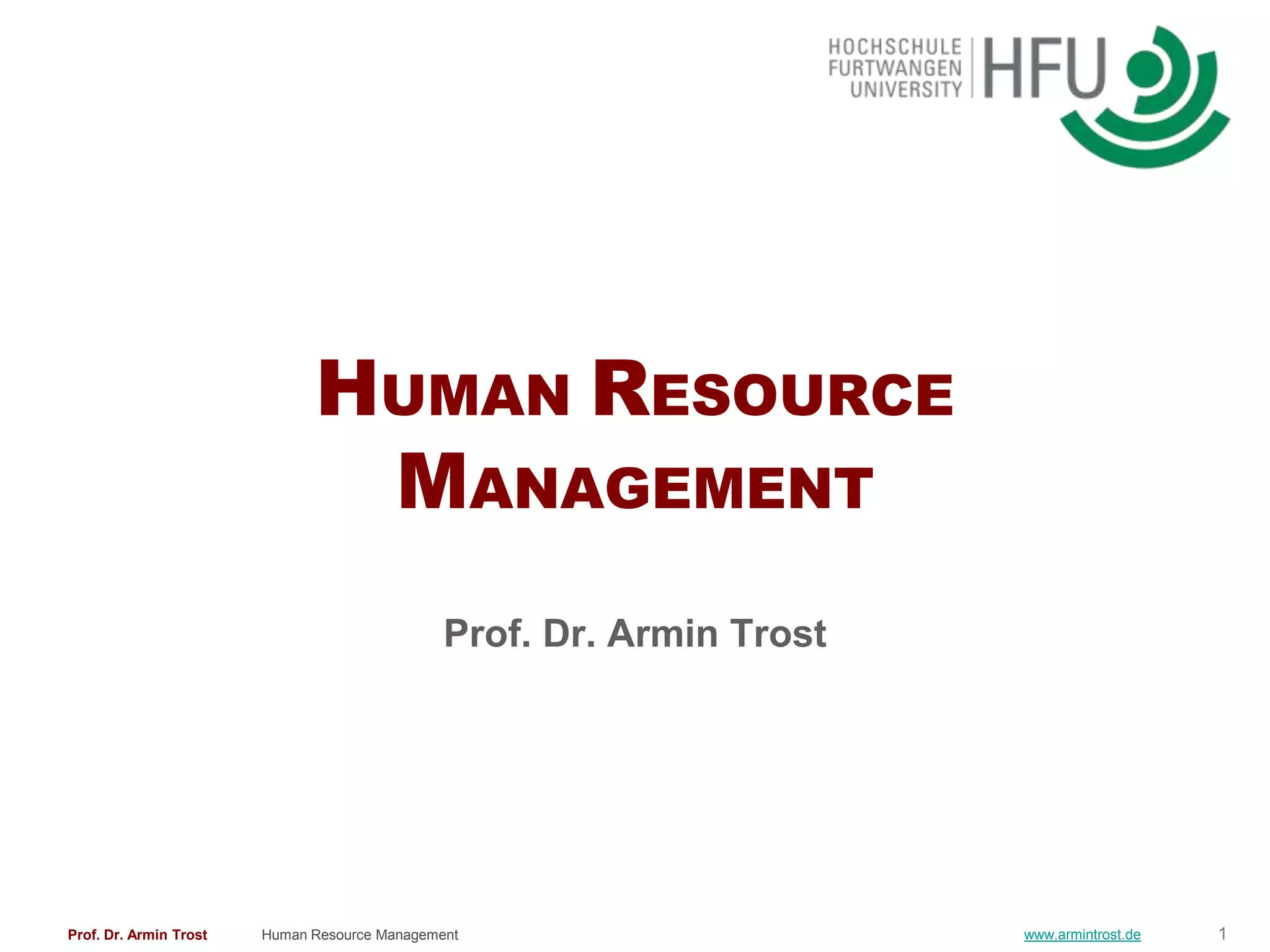HUMAN RESOURCE
                               MANAGEMENT
                                               Prof. Dr. Armin Trost




Prof. Dr. Armin Trost   Human Resource Management                      www.armintrost.de   1
 