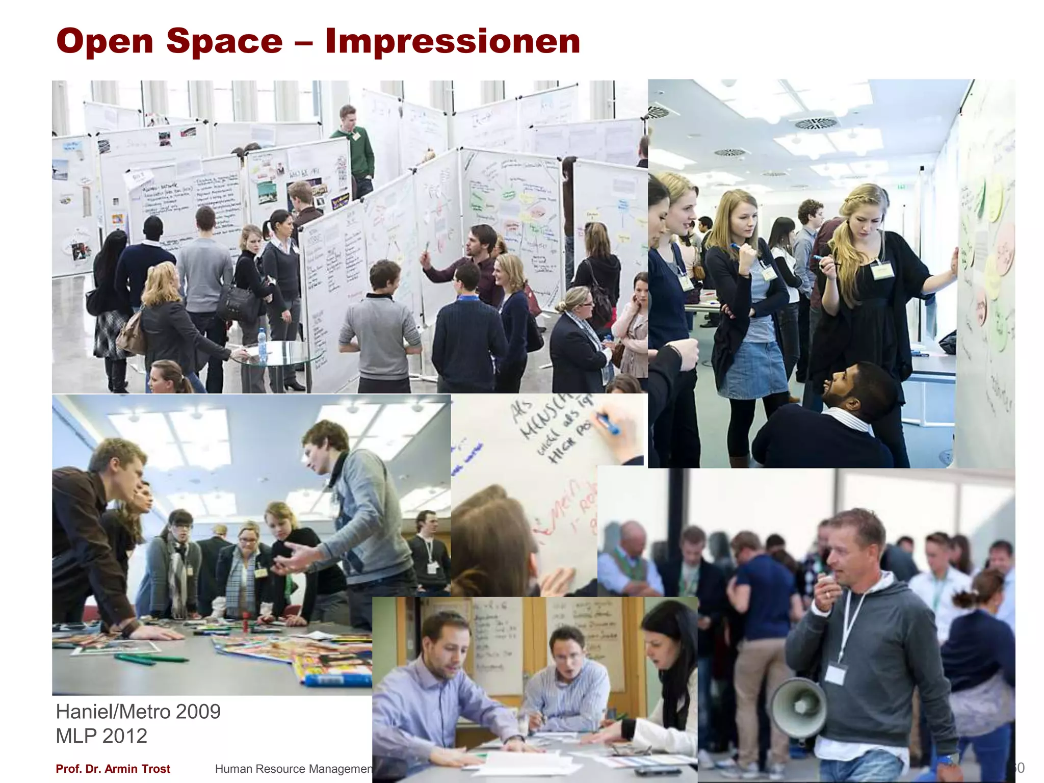 Open Space – Impressionen




Haniel/Metro 2009
MLP 2012
Prof. Dr. Armin Trost   Human Resource Management   www.armintrost.de   260
 