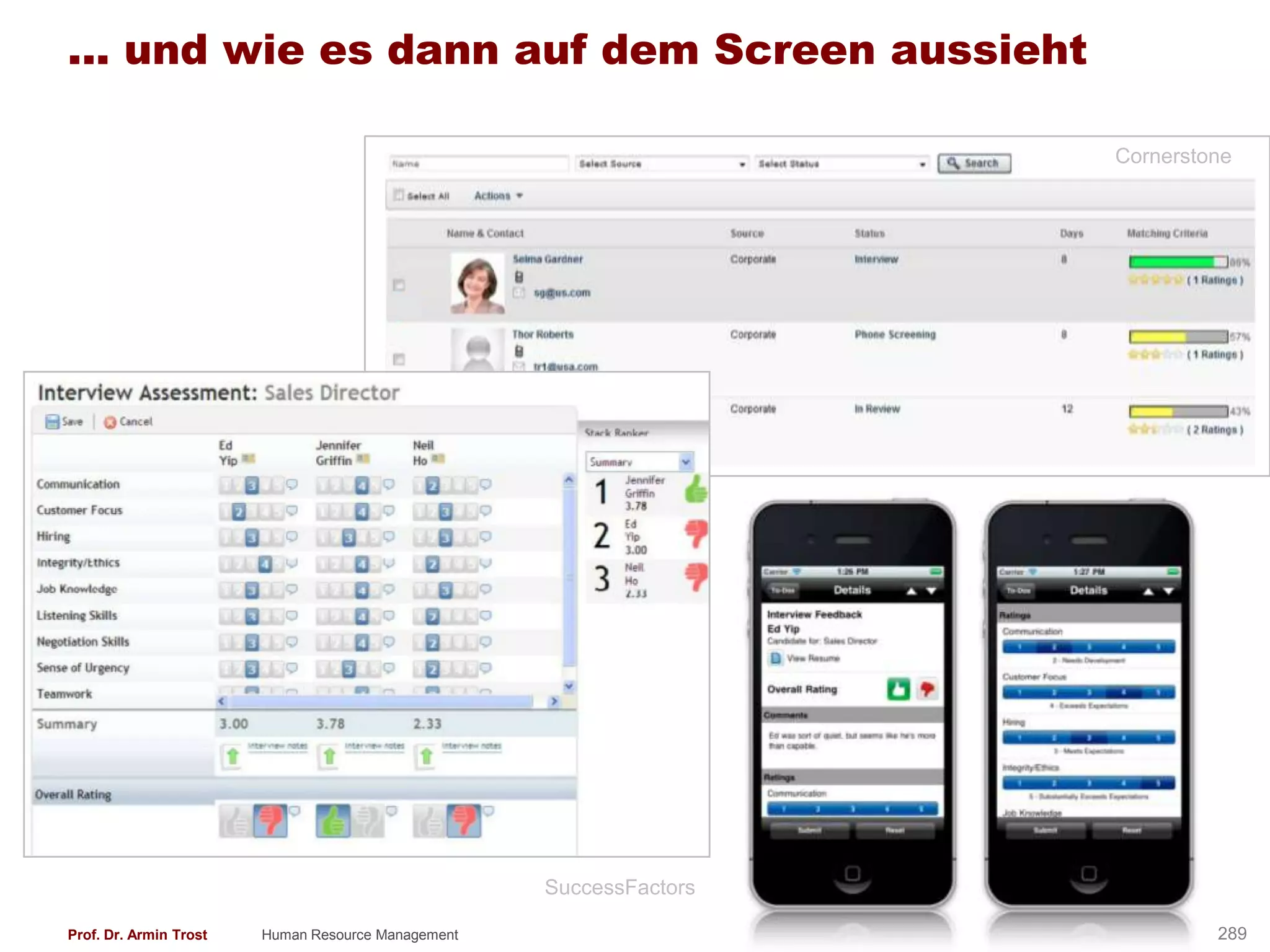 ... und wie es dann auf dem Screen aussieht

                                                                                  Cornerstone




                                                    SuccessFactors

Prof. Dr. Armin Trost   Human Resource Management                    www.armintrost.de     289
 