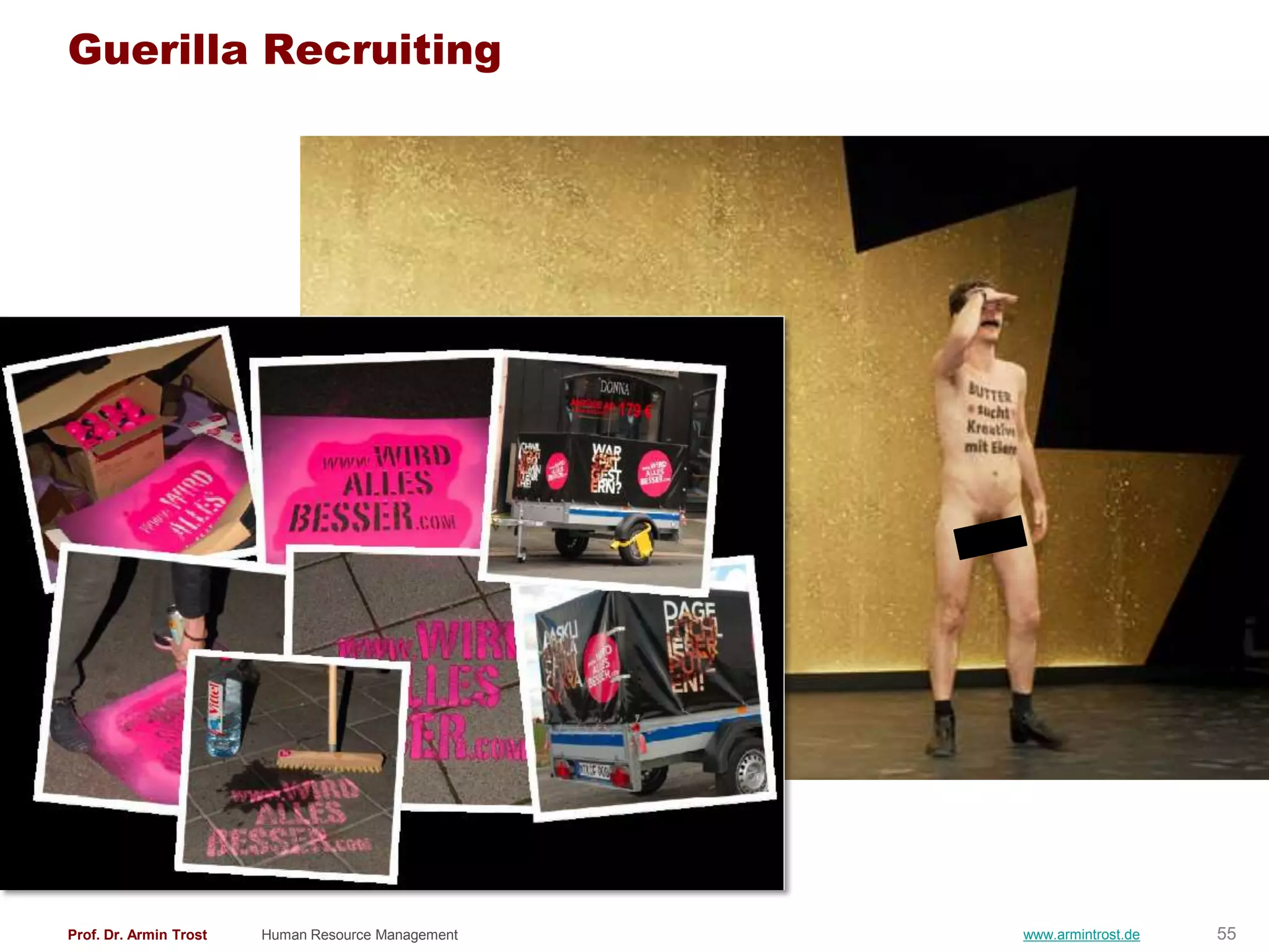 Guerilla Recruiting




Prof. Dr. Armin Trost   Human Resource Management   www.armintrost.de   55
 