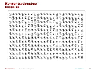 Konzentrationstest
Beispiel d2




Prof. Dr. Armin Trost   Human Resource Management   www.armintrost.de   80
 