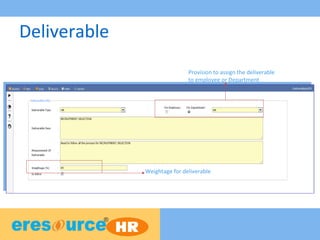 Deliverable
Provision to assign the deliverable
to employee or Department
Weightage for deliverable
 