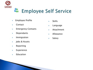  Employee Profile
 Contact
 Emergency Contacts
 Dependants
 Immigration
 Jobs & Assets
 Reporting
 Experience
 Education
 Skills
 Language
 Attachment
 Allowance
 Salary
 