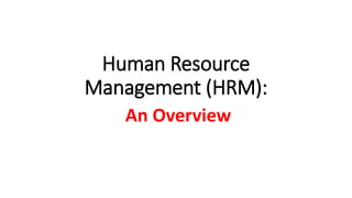 Human Resource
Management (HRM):
An Overview
 