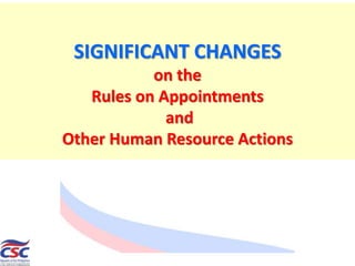 2017 Omnibus Rules on Appointment and other Human Resource Actions
SIGNIFICANT CHANGES
on the
Rules on Appointments
and
Other Human Resource Actions
 