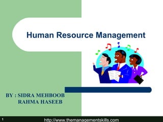 http://www.themanagementskills.com1
Human Resource Management
BY : SIDRA MEHBOOB
RAHMA HASEEB
 
