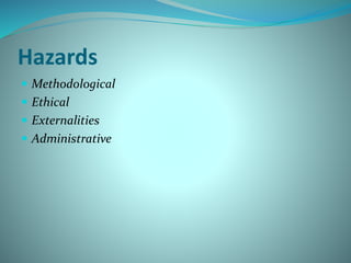 Hazards
 Methodological
 Ethical
 Externalities
 Administrative
 
