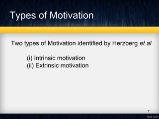 Types of Motivation
Two types of Motivation identified by Herzberg et al
(i) Intrinsic motivation
(ii) Extrinsic motivation
7
 