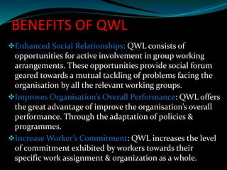 OBSTACLES TO QWL
oManagerial Attitude: QWL demands democratisation
at in the workplace. Managers must be willing to share
...