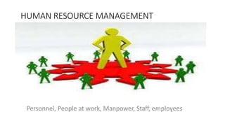 HUMAN RESOURCE MANAGEMENT
Personnel, People at work, Manpower, Staff, employees
 