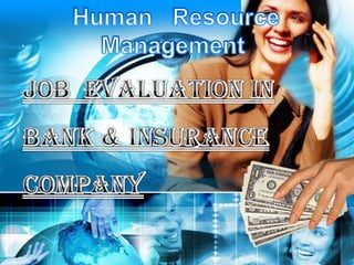 Human   Resource Management   . Job  Evaluation In Bank & Insurance Company 