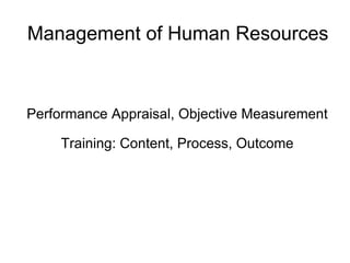 Management of Human Resources Performance Appraisal, Objective Measurement Training: Content, Process, Outcome 