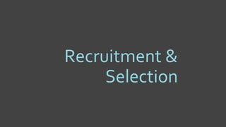 Recruitment &
Selection
 