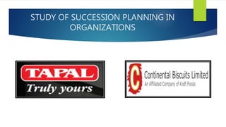STUDY OF SUCCESSION PLANNING IN
ORGANIZATIONS
 
