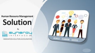 HumanResourceManagement
Solution
INNOVATION SOLUTION ACCELERATION
By
 