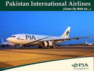 Pakistan International Airlines
(Come Fly With Us…)
 