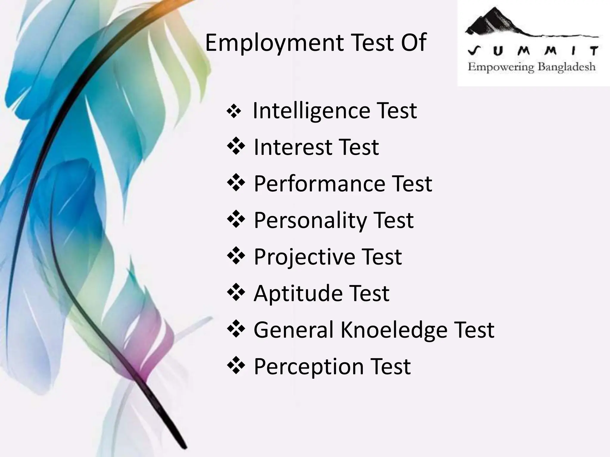 Employment Test Of
 Intelligence Test
 Interest Test
 Performance Test
 Personality Test
 Projective Test
 Aptitude Test
 General Knoeledge Test
 Perception Test
 