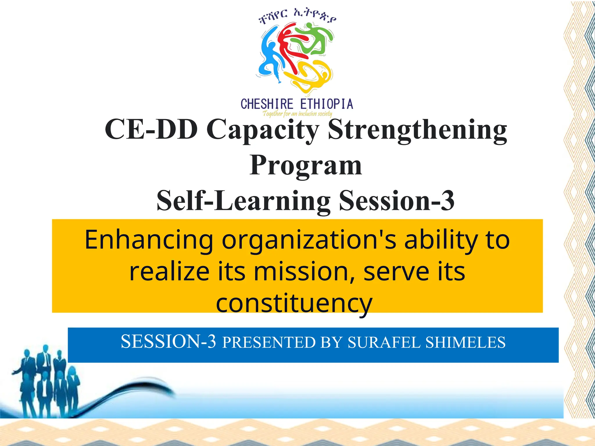 Free Powerpoint Templates
Page 1
CE-DD Capacity Strengthening
Program
Self-Learning Session-3
Enhancing organization's ability to
realize its mission, serve its
constituency
SESSION-3 PRESENTED BY SURAFEL SHIMELES
 