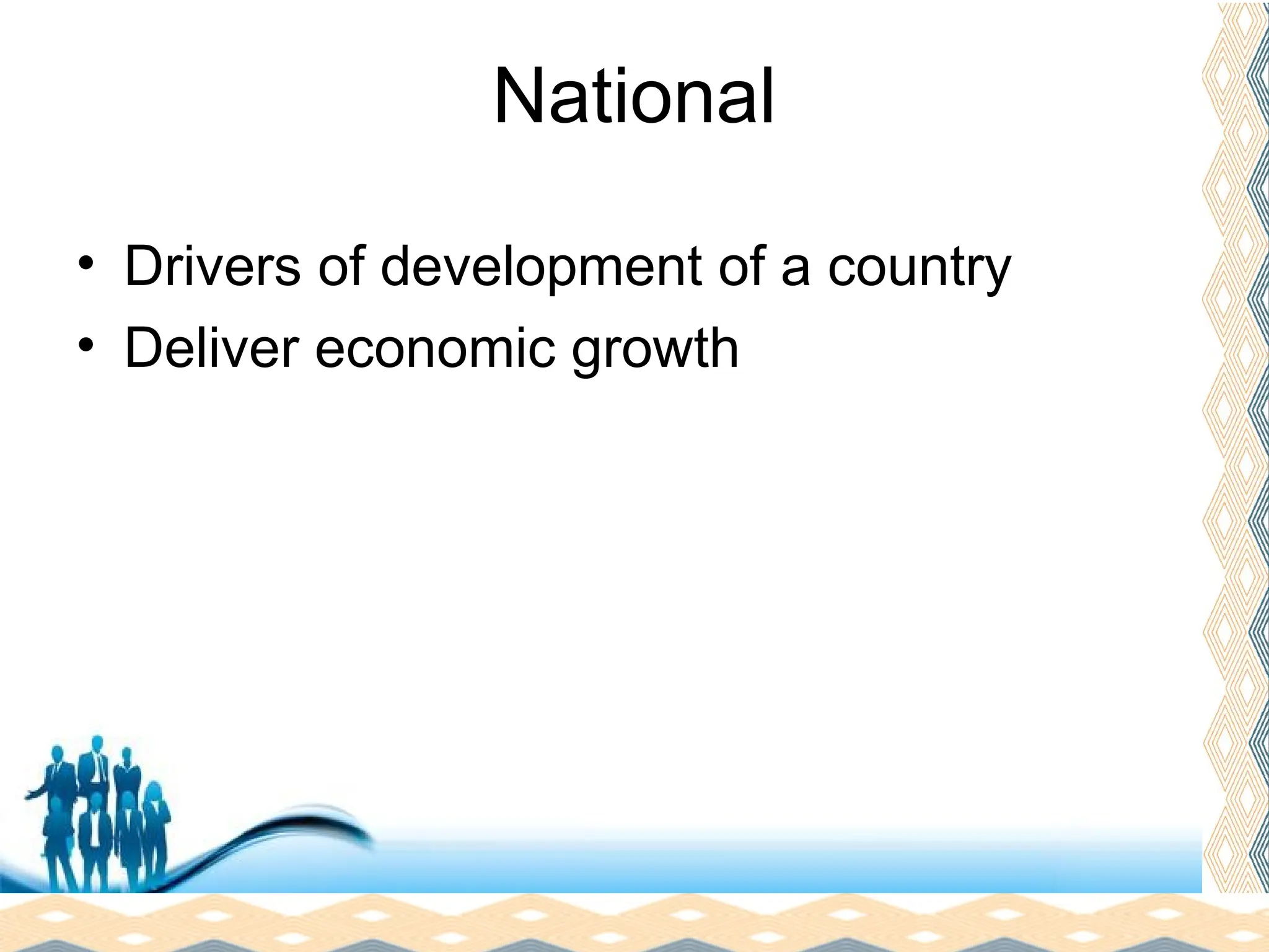 Free Powerpoint Templates
Page 12
National
• Drivers of development of a country
• Deliver economic growth
 