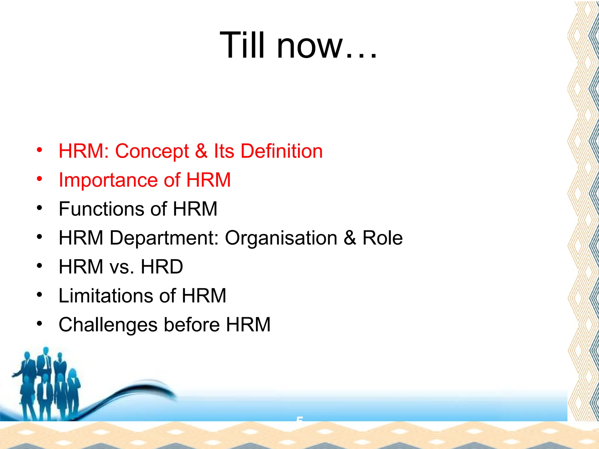 Free Powerpoint Templates
Page 13
Till now…
• HRM: Concept & Its Definition
• Importance of HRM
• Functions of HRM
• HRM Department: Organisation & Role
• HRM vs. HRD
• Limitations of HRM
• Challenges before HRM
5
 