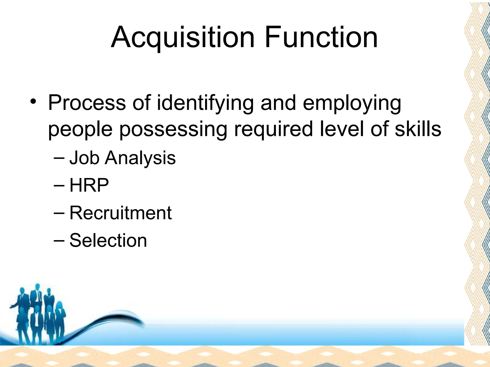 Free Powerpoint Templates
Page 15
Acquisition Function
• Process of identifying and employing
people possessing required level of skills
– Job Analysis
– HRP
– Recruitment
– Selection
 