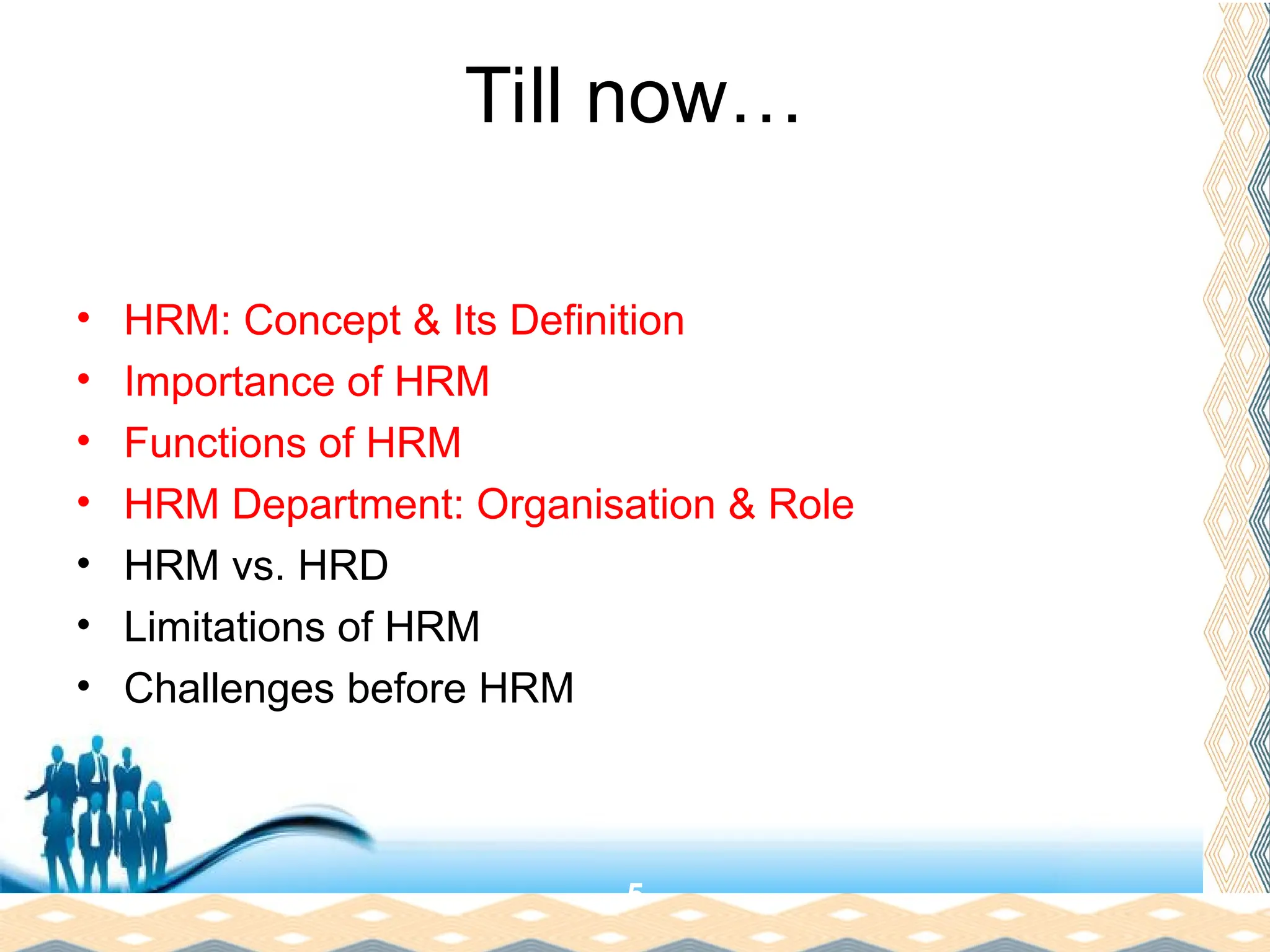 Free Powerpoint Templates
Page 22
Till now…
• HRM: Concept & Its Definition
• Importance of HRM
• Functions of HRM
• HRM Department: Organisation & Role
• HRM vs. HRD
• Limitations of HRM
• Challenges before HRM
5
 