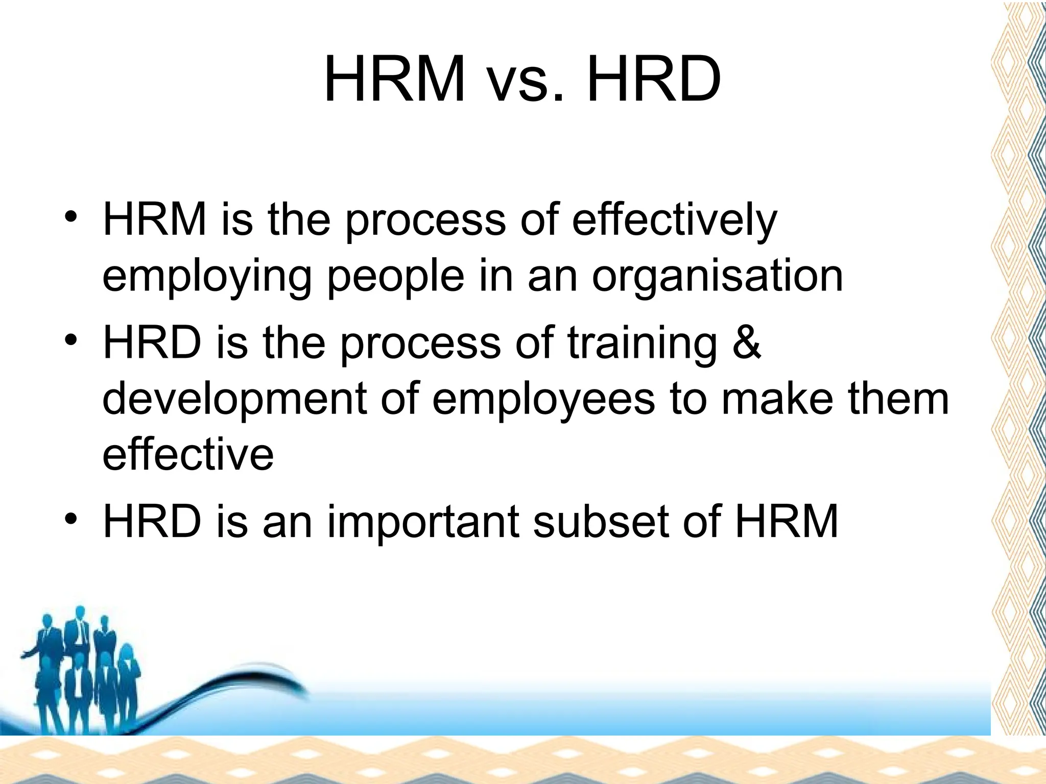 Free Powerpoint Templates
Page 23
HRM vs. HRD
• HRM is the process of effectively
employing people in an organisation
• HRD is the process of training &
development of employees to make them
effective
• HRD is an important subset of HRM
 