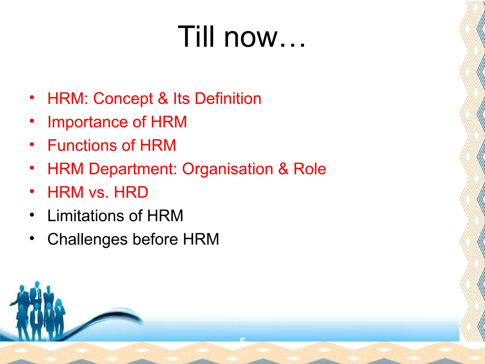 Free Powerpoint Templates
Page 24
Till now…
• HRM: Concept & Its Definition
• Importance of HRM
• Functions of HRM
• HRM Department: Organisation & Role
• HRM vs. HRD
• Limitations of HRM
• Challenges before HRM
5
 